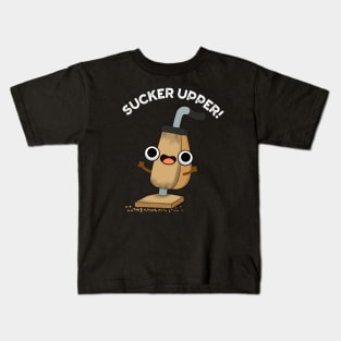 Sucker Upper Funny Vacuum Cleaner Pun Kids T-Shirt